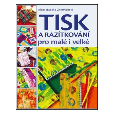 Tisk a razítkování pro malé i velké (Alena Grimmichová)