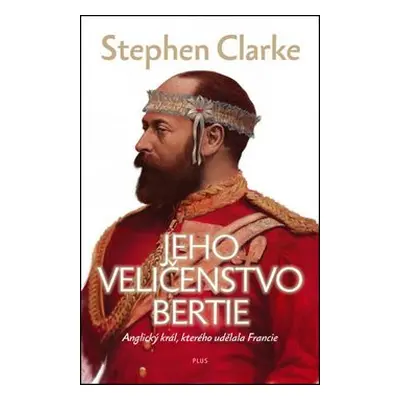 Jeho Veličenstvo Bertie (Stephen Clarke)