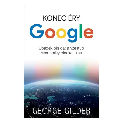 Konec éry Google - Úpadek big dat a vzestup ekonomiky blockchainu (Mgr. Jakub Goner)