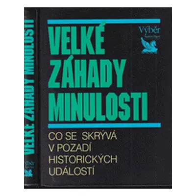 Velké záhady minulosti - co se skrývá v pozadí historických událostí