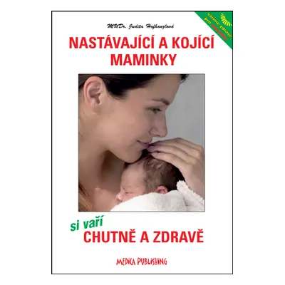 Nastávající a kojící maminky si vaří chutně a zdravě (Judita Hofhanzlová)