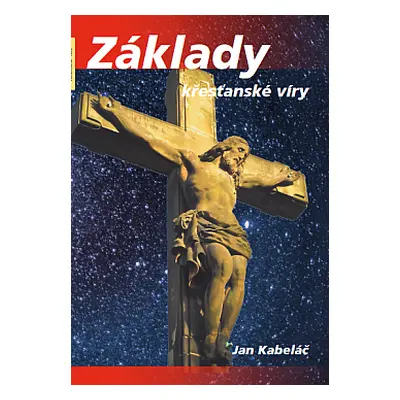 Základy křesťanské víry (Kabeláč Jan)