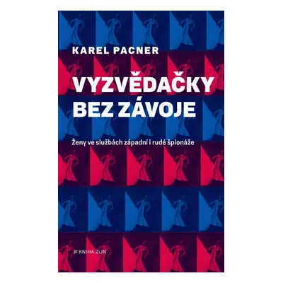 Vyzvědačky bez závoje - Ženy západní i rudé špionáže (Karel Pacner)