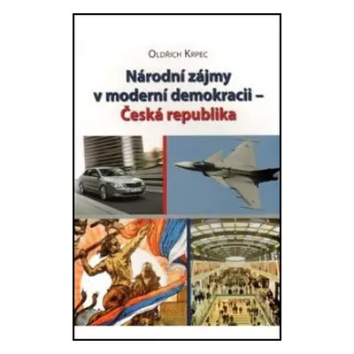 Národní zájmy v moderní demokracii - Česká republika (Oldřich Krpec)