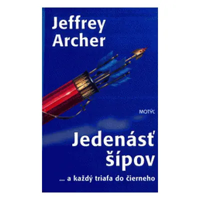 Jedenásť šípov ... a každý triafa do čierneho (Jeffrey Archer) (slovensky)