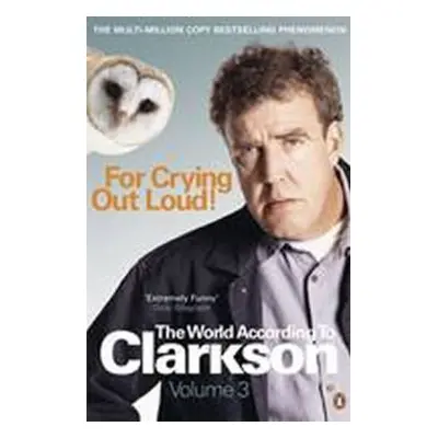 For Crying Out Loud 3: The World According to Clarkson (Jeremy Clarkson) (EN)