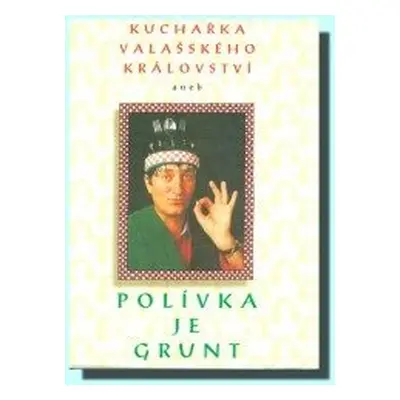 Kuchařka Valašského království aneb Polívka je grunt (Stanislava Polívková)