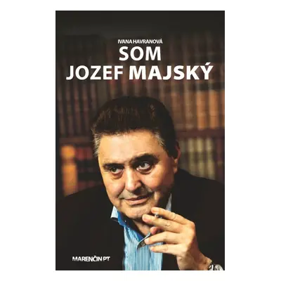 Som Jozef Majský (Ivana Havranová) (slovensky)