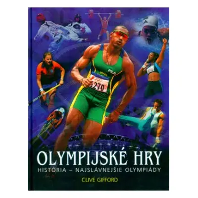 Olympijské hry - História- najslávnejšie olympiády (Clive Gifford) (slovensky)