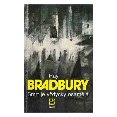 Smrt je vždycky osamělá (Bradbury, Ray,Wolfová, Zora)