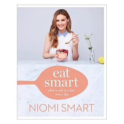 Eat Smart: What to Eat in a Day - Every Day (Niomi Smart) (EN)