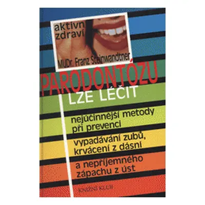 Parodontózu lze léčit - nejúčinnější metody při prevenci ; vypadávání zubů, krvácení z dásní ; a