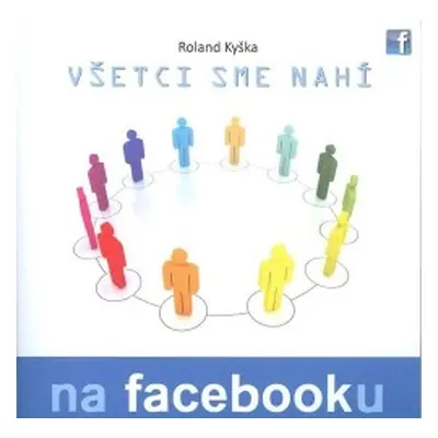 Všetci sme nahí na facebooku (Roland Kyška) (slovensky)