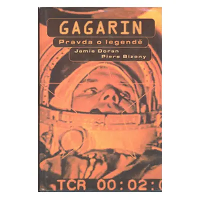 Gagarin : pravda o legendě (Doran, Jamie,Nádvorník, Ondřej,Bizony, Piers,Krýsl, David)