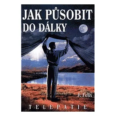 Jak působit do dálky (J. Felix)