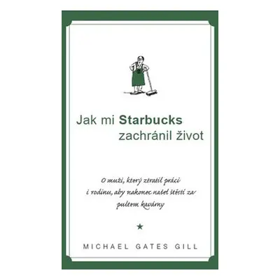 Jak mi Starbucks zachránil život (Michael Gates Gill)