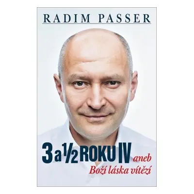 3 a 1/2 roku IV aneb Boží láska vítězí (Radim Passer)