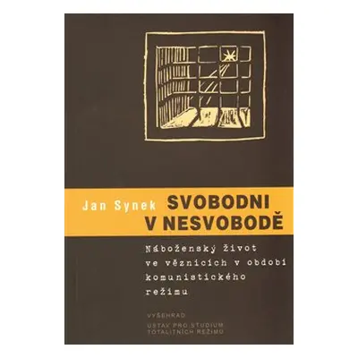 Svobodni v nesvobodě. Náboženský život ve věznicích (Jan Synek)