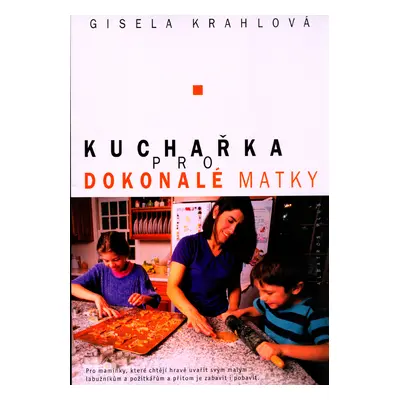 Kuchařka pro dokonalé matky (Gisela Krahlová)