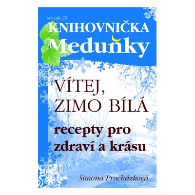 Vítej, zimo bílá - Recepty pro zdraví a krásu - svazek 25 (Simona Procházková)