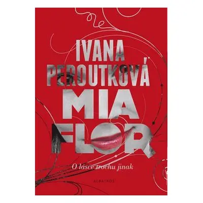 Mia flor - O lásce trochu jinak (Ivana Peroutková)