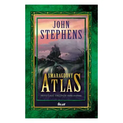 Smaragdový atlas - prvá časť Knihy stvorenia (John Stephens) (slovensky)