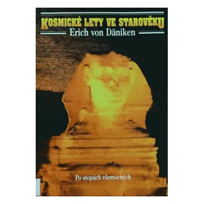 Kosmické lety ve starověku - po stopách všemocných (Daniken Erich von)