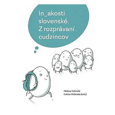 In_akosti slovenské. Z rozprávaní cudzincov (Ľubica Voľanská)