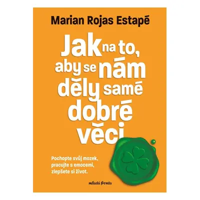 Jak na to, aby se nám děly samé dobré věci (Marian Rojas-Estapé)