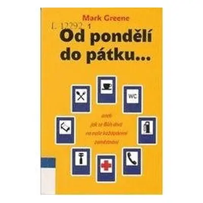 Od pondělí do pátku--, aneb, Jak se Bůh dívá na naše každodenní zaměstnání (Mark Greene)