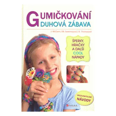 Gumičkování - duhová zábava - Šperky, hračky a další cool nápady (Becky Thomas)