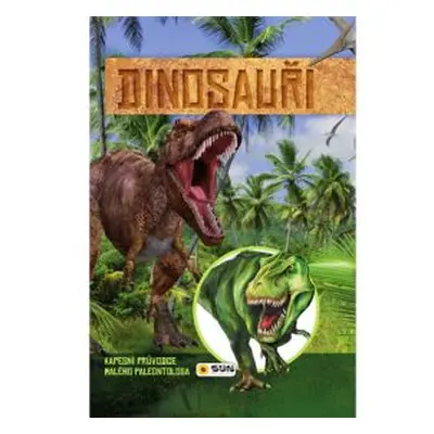 Dinosauři - kapesní průvodce malého paleontologa