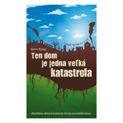 Ten dom je jedna veľká katastrofa (Boris Kasaj) (slovensky)