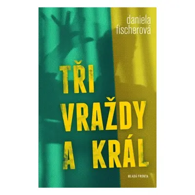 Tři vraždy a král (Daniela Fischerová)