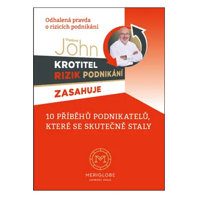 Krotitel rizik podnikání zasahuje - Odhalená pravda o rizicích podnikání (Vladimír John)