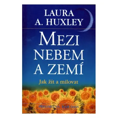 Mezi nebem a zemí (Huxley, Laura A.)