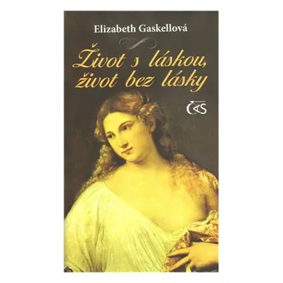 Život s láskou, život bez lásky (Gaskell Elizabeth)