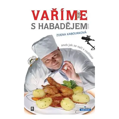 Vaříme s Habadějem aneb jak se vaří v rozhlase (Zdena Kabourková)