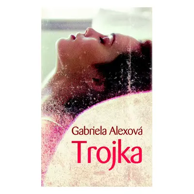 Trojka (Gabriela Alexová) (slovensky)