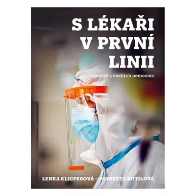 S lékaři v první linii - reportáž z českých nemocnic (Lenka Klicperová)