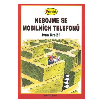 Nebojme se mobilních telefonů (Ivan Krejčí)