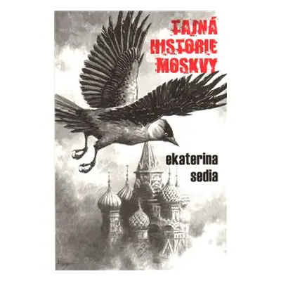 Tajná historie Moskvy (Ekaterina Sedia)