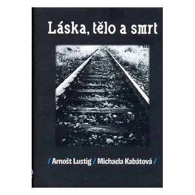 Láska, tělo a smrt (Arnošt Lustig)