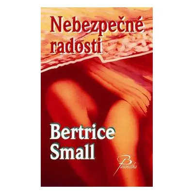 Small Bertrice: Nebezpečné radosti (Bertrice Small)