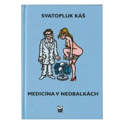 Medicína v nedbalkách, aneb, Aeskulap ještě po dvaceti letech (Svatopluk Káš)