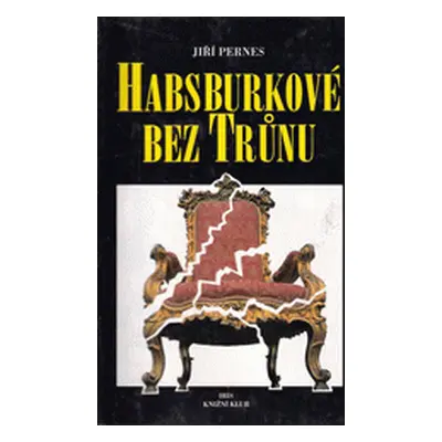 Habsburkové bez trůnu (Jiří Pernes)