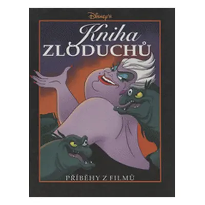 Kniha zloduchů : Příběhy z [Disneyových animovaných] filmů (Strasser, Todd,Kadlec, Stanislav,DiC