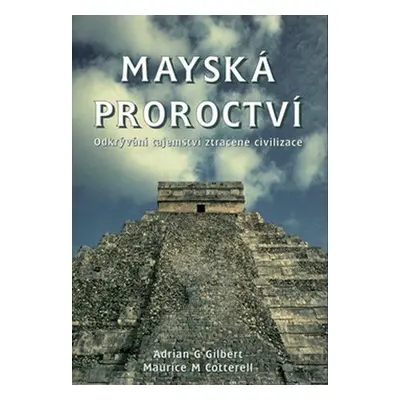 Mayská proroctví (Adrian Gilbert)