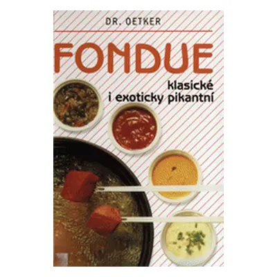 Fondue - klasické i exoticky pikantní (Vlčková Alena)