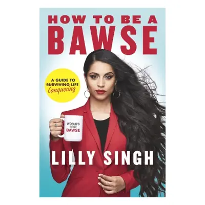 How to be a BAWSE : A Guide to Conquering (Singh Lilly) (EN)